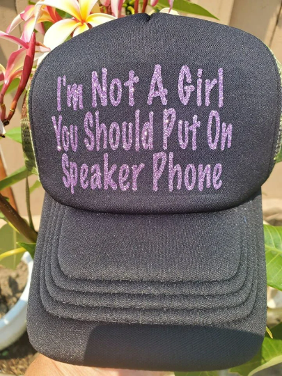 Trucker Hat "I'm Not a Girl You Should Put On Speaker Phone"
